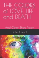 THE COLORS of LOVE, LIFE and DEATH: And Other Short Fiction B09L3NP2MN Book Cover