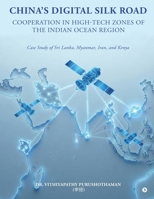 China’s DIGITAL SILK ROAD Cooperation in High-Tech Zones of the Indian Ocean Region: Case Study of Sri Lanka, Myanmar, Iran, and Kenya B0GFPCKWPN Book Cover