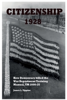 Citizenship 1928: How Democracy killed the War Department Training Manual, TM 2000-25 1736172247 Book Cover