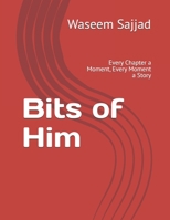 Bits of Him: Every Chapter a Moment, Every Moment a Story B0FV3CPHHD Book Cover
