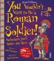 You Wouldn't Want to Be a Roman Soldier!: Barbarians You'd Rather Not Meet 0531124487 Book Cover