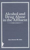 Alcohol and Drug Abuse in the Affluent 0866563326 Book Cover