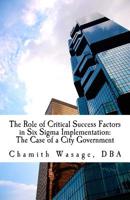 The Role of Critical Success Factors in Six Sigma Implementation: The Case of a City Government 1973785382 Book Cover