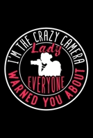I'M THE CRAZY CAMERA LADY EVERYONE WARNED YOU ABOUT: Dot Grid Journal, Diary, Notebook, 6x9 inches with 120 Pages. 1675413738 Book Cover