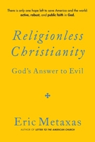 Religionless Christianity: God's Answer to Evil 1684515505 Book Cover