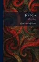Jew SÃ1/4ss: A Tragic Comedy in Five Scenes 1025756908 Book Cover
