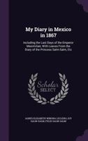 My Diary in Mexico in 1867: Including the Last Days of the Emperor Maximilian 1016251289 Book Cover