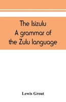 The Isizulu: A Revised Edition of a Grammar of the Zulu Language; With an Introduction and an Appendix 1015997430 Book Cover