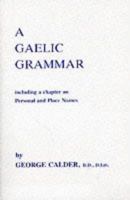 A Gaelic Grammar: Containing Parts of Speech and the General Principles of Phonology and Etymology With a Chapter on Proper and Place Names 1016238320 Book Cover