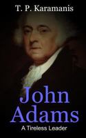 John Adams: A Tireless Leader 1535432748 Book Cover