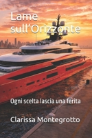 Lame sull’Orizzonte: Ogni scelta lascia una ferita (Italian Edition) B0GQXW96RZ Book Cover