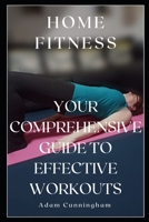 Home Fitness: Your Comprehensive Guide to Effective Workouts B0CHGP2PWK Book Cover
