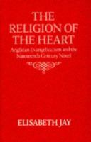 The Religion of the Heart: Anglican Evangelicalism and the Nineteenth-Century Novel 0198120923 Book Cover