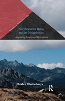 Northeastern India and Its Neighbours: Negotiating Security and Development 0367177021 Book Cover