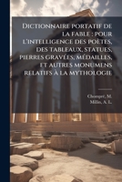 Dictionnaire portatif de la fable: pour l'intelligence des poètes, des tableaux, statues, pierres gravÃ(c)es, mÃ(c)dailles, et autres monumens relatifs Ã la mythologie (French Edition) 1024198200 Book Cover
