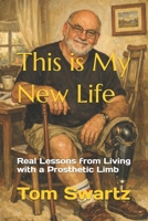 This is My New Life: Real Lessons from Living with a Prosthetic Limb B0GV42BBVQ Book Cover