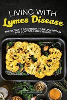 Living with Lymes Disease: The Ultimate Cookbook to Help Maintain and Control Lyme Disease 1987602471 Book Cover