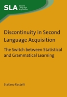 Discontinuity in Second Language Acquisition: The Switch between Statistical and Grammatical Learning 1783092467 Book Cover