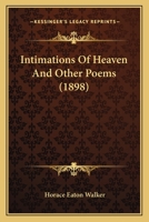 Intimations Of Heaven And Other Poems 0548576521 Book Cover