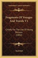 Fragments Of Voyages And Travels V1: Chiefly For The Use Of Young Persons 143685217X Book Cover