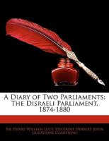 A Diary of Two Parliaments: The Disraeli Parliament, 1874-1880 1144929172 Book Cover