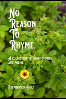No Reason To Rhyme.: A collection of short stories and poems. B0B9QWDVCM Book Cover