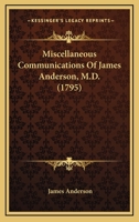 Miscellaneous Communications Of James Anderson, M.D. 0548587272 Book Cover