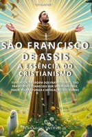 SÃO FRANCISCO DE ASSIS: A ESSÊNCIA DO CRISTIANISMO (SANTIDADES) (Portuguese Edition) B0F6VHZF5F Book Cover