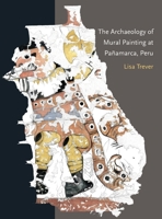 The Archaeology of Mural Painting at Pa�amarca, Peru 0884024245 Book Cover