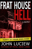 Frat House Hell: A Thriller 1508996105 Book Cover