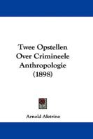 Twee Opstellen Over Crimineele Anthropologie (1898) 110451544X Book Cover