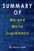 Summary Of Me and White Supremacy: By Layla Saad B08JVV9VDH Book Cover