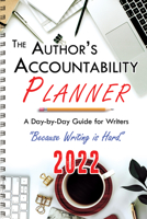 The Author's Accountability Planner 2022: A Day-to-Day Guide for Writers 1644503395 Book Cover