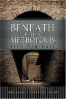 Beneath the Metropolis: The Secret Lives of Cities 0786718641 Book Cover