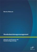 Kundenbeziehungsmanagement: Chancen und Prozesse der Kundenrückgewinnung 3842858620 Book Cover