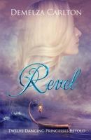 Revel: Twelve Dancing Princesses Retold 1545287740 Book Cover