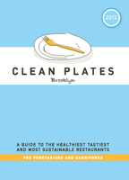 Clean Plates Brooklyn 2012: A Guide to the Healthiest, Tastiest, and Most Sustainable Restaurants for Vegetarians and Carnivores 0982186258 Book Cover
