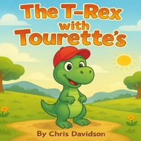 The T-Rex with Tourettes (Mental Health Animal Books) B0GPPLLQHJ Book Cover