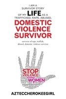 I am a Survivor Story of My Life as a Trafficked, Rape, Abused, Domestic Violence Survivor: survivor of rape, traffick, abused, domestic violence survivor 1664196609 Book Cover