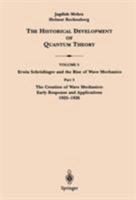 The Historical Development of Quantum Theory : Volume 5 - Erwin Schrödinger and the rise of wave mechanics. Part 2, The creation of wave mechanics ; early response and applications 1925-1926 0387951806 Book Cover