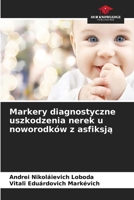 Markery diagnostyczne uszkodzenia nerek u noworodków z asfiksja 6630263073 Book Cover