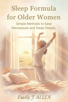 SLEEP FORMULA FOR OLDER WOMEN: Simple Methods to Ease Menopause and Sleep Deeply B0FTZDZBXL Book Cover