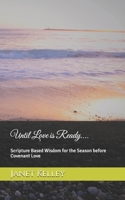 Until Love is Ready....: Scripture Based Wisdom for the Season before Covenant Love B0GLNLPLQV Book Cover