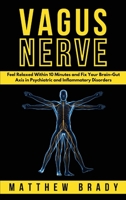 Vagus Nerve: Feel Relaxed Within 10 Minutes and Fix Your Brain-Gut Axis in Psychiatric and Inflammatory Disorders 1801649243 Book Cover