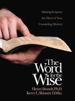 The Word for the Wise ~ Making Scripture the Heart of Your Counseling Ministry 0964874369 Book Cover