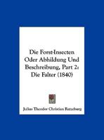 Die Forst-Insecten Oder Abhildung Und Beschreibung, Part 2: Die Falter (1840) 1168423864 Book Cover