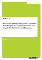 Persuasive Strategien in politischen Reden. Eine Analyse der Fernsehansprache von Angela Merkel zur Corona-Pandemie 3346335429 Book Cover