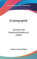 Kryptographik: Lehrbuch Der Geheimschreibekunst (1809) 1166207250 Book Cover