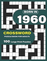 Born In 1960: Crossword Puzzle Book For Adults: Large Print Crossword Puzzles For Adults To Enjoy Holiday Solo time With Word Games A Very Special ... Mums Dad and Seniors Who were Born In 1960 B0915M65S5 Book Cover