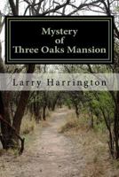 Mystery of Three Oaks Mansion 1502376784 Book Cover